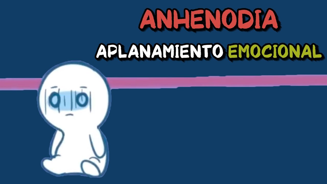 ANHEDONIA: la tragedia del APLANAMIENTO EMOCIONAL