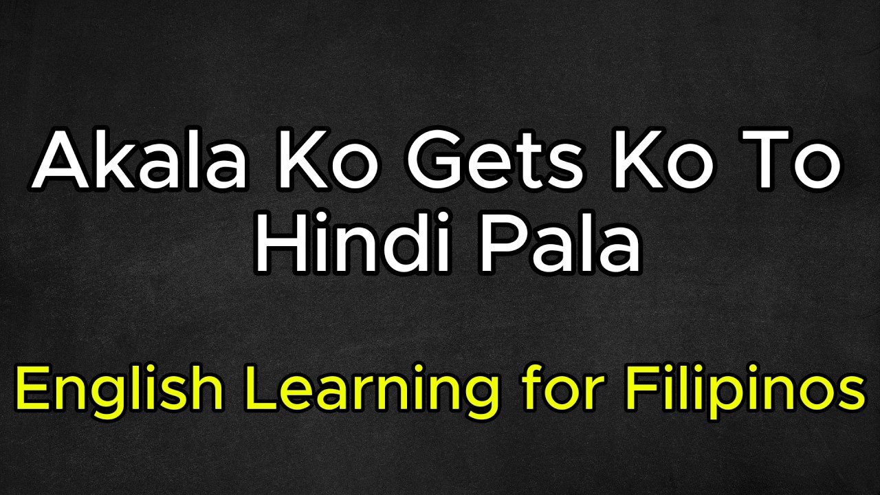 Akala Ko Gets Ko To Hindi Pala | English Learning for Filipinos