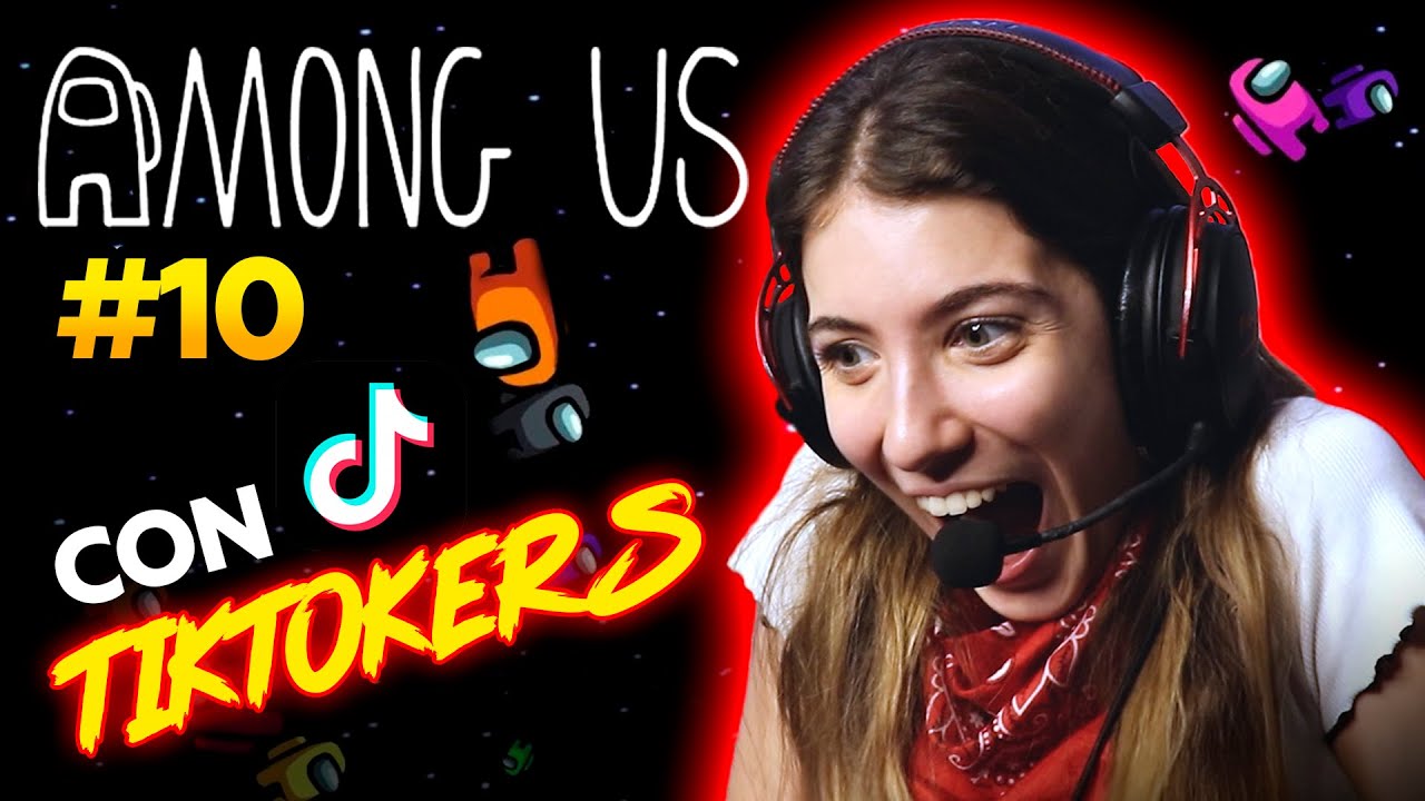 QUE BRONCA ME DA ESTO!!! - AMONG US con TIKTOKERS #10
