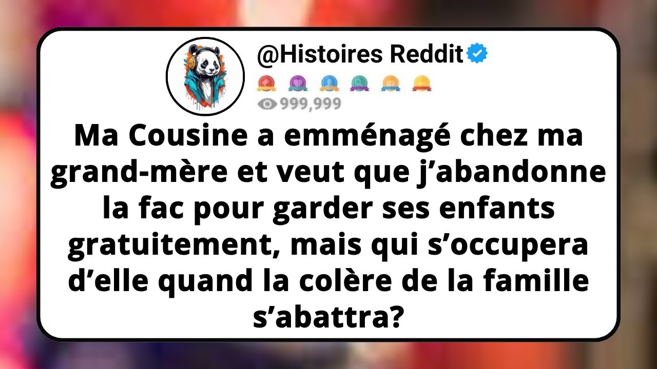 Ma Cousine A Emménagé Chez Ma Grand-mère Et Veut Que J’abandonne La Fac Pour Garder Ses Enfants...