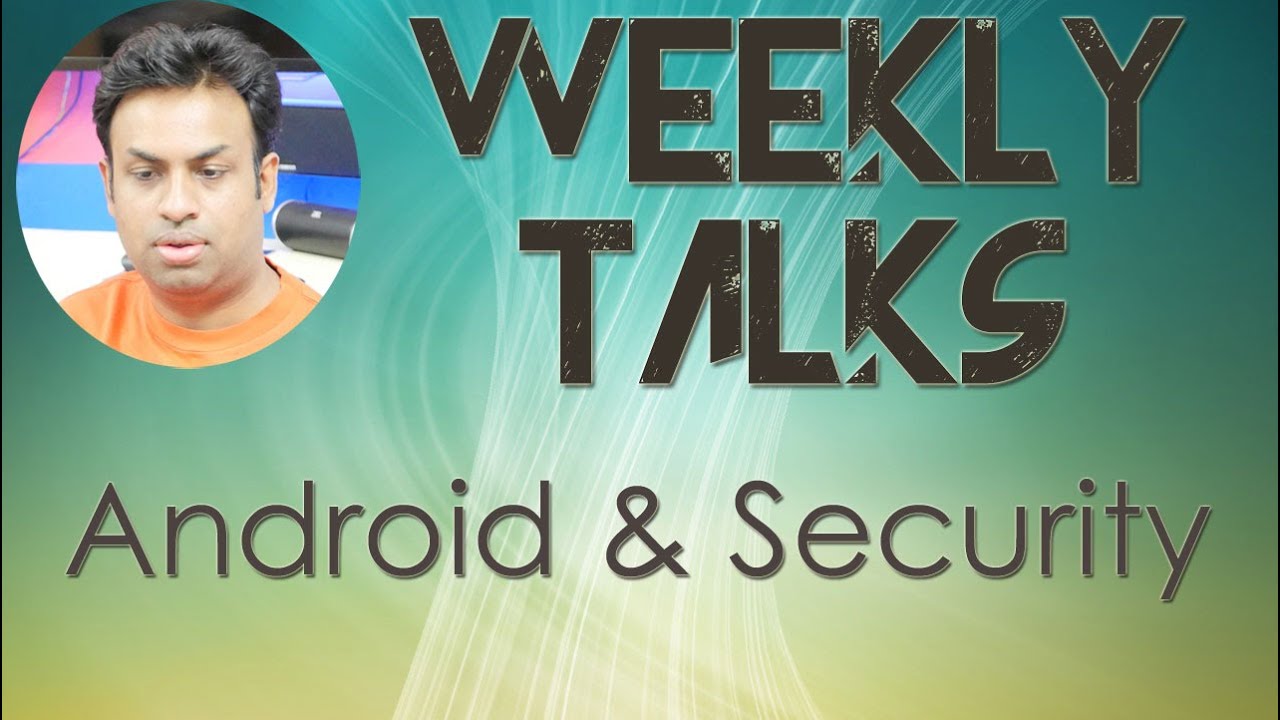 Weekly Tech Talks  - Basic Android Security & Safe Practice