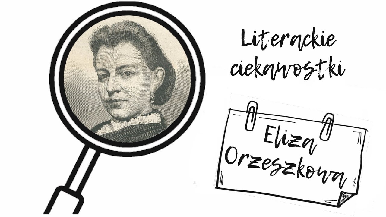 Literackie ciekawostki #3. Eliza Orzeszkowa