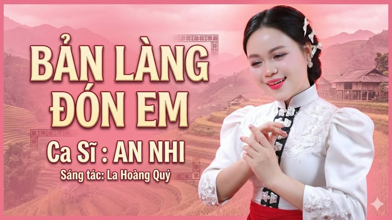 Bản Làng Đón Em-An Nhi || Sáng Tác: La Hoàng Quý -Ca Khúc Tây Bắc Hay Nhất Hiện Nay 