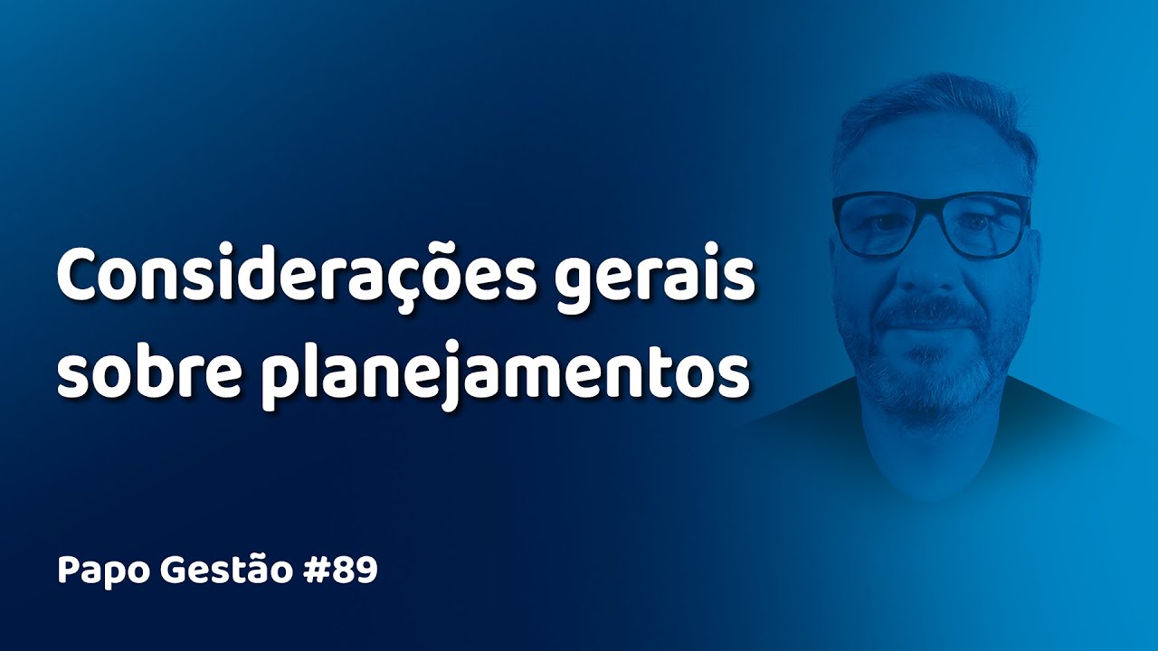 Papo Gestão #89: Considerações Gerais sobre Planejamentos