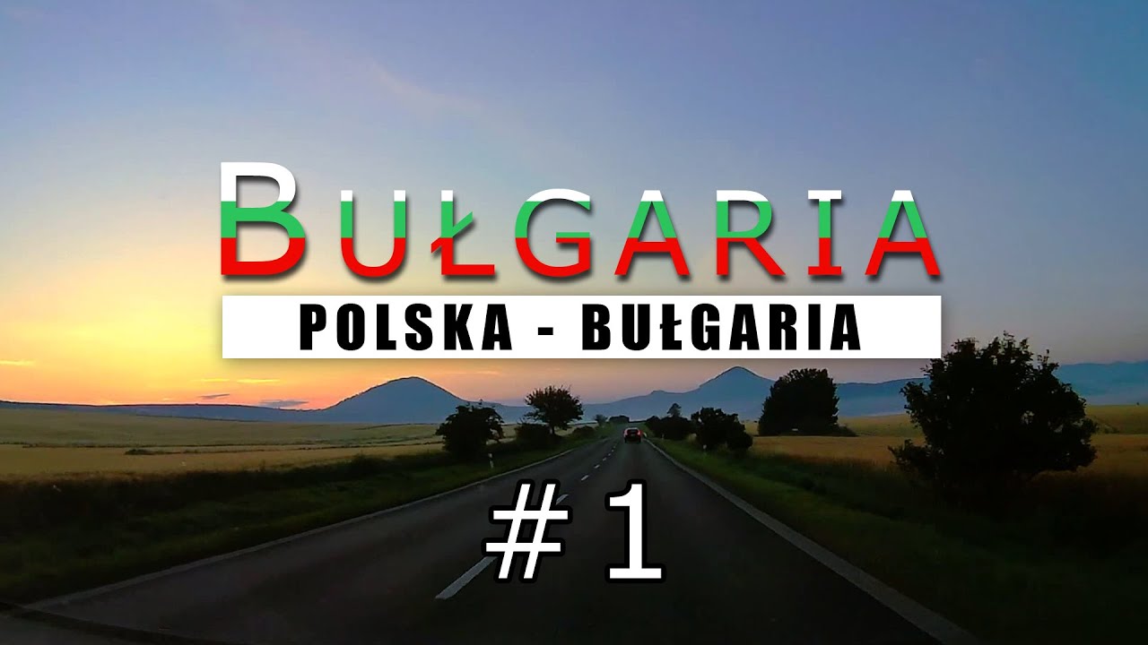 Bułgaria [1/4]: Podróż do Bułgarii