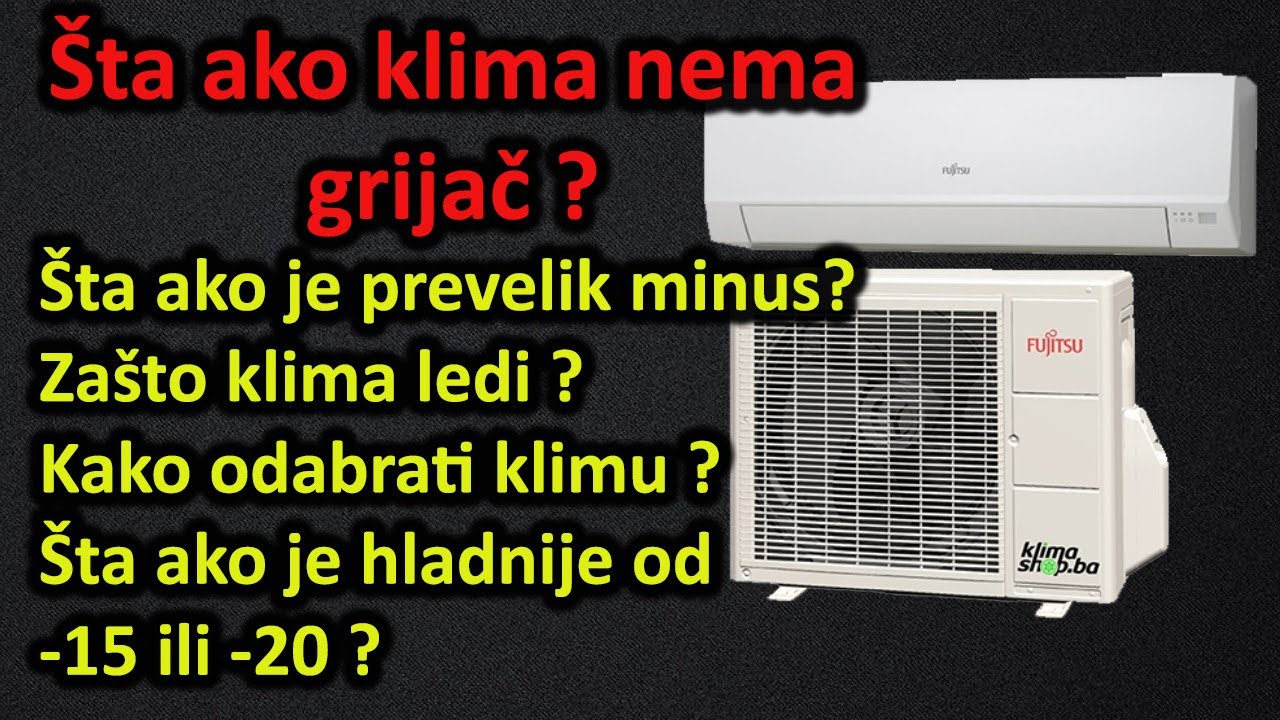 Klima - da li je grijač bitan? Šta ako bude hladnije od -20? Kako odabrati klimu? Zašto ledi?