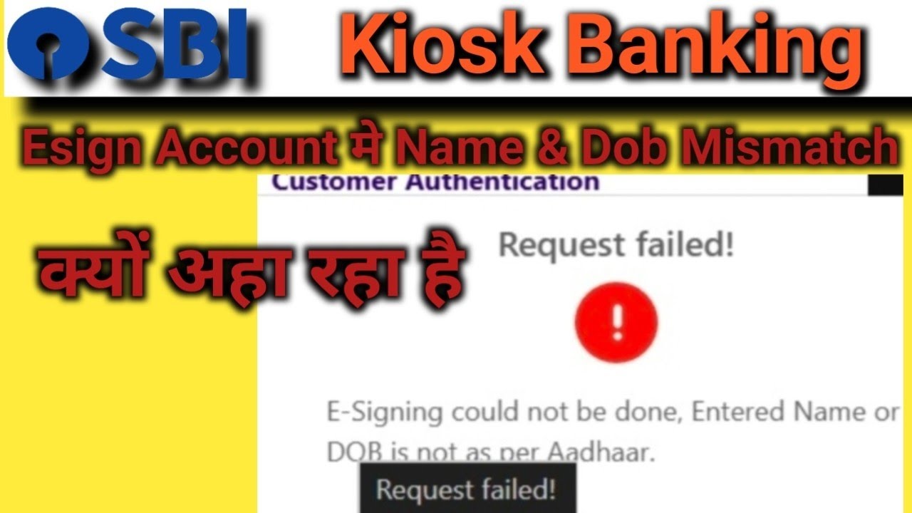 Sbi csp E-Signing Could Not Be Done Entered Name or DOB Is Not As par Aadhaar