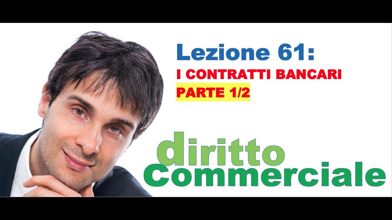 Diritto Commerciale Video Lezione n.61 : I contratti bancari PARTE 1/2