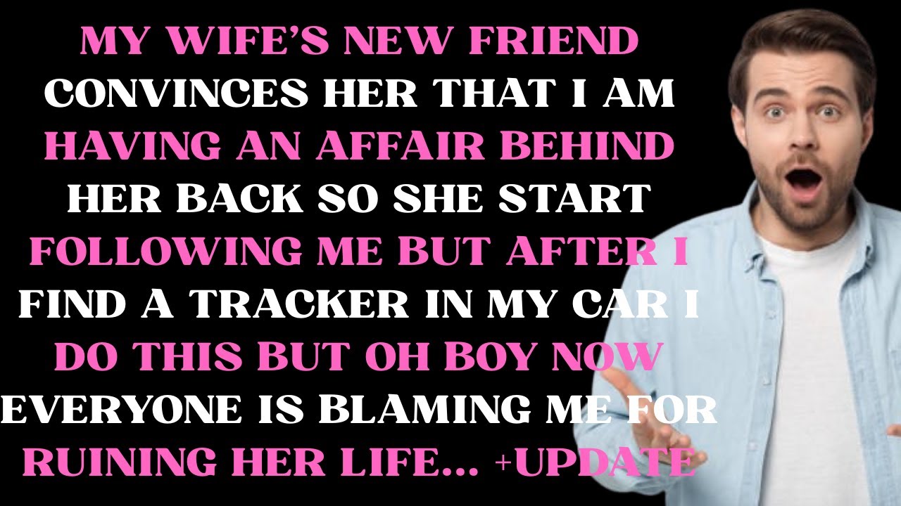 My wife's new friend convinces her that I am having an affair behind her back so she start following