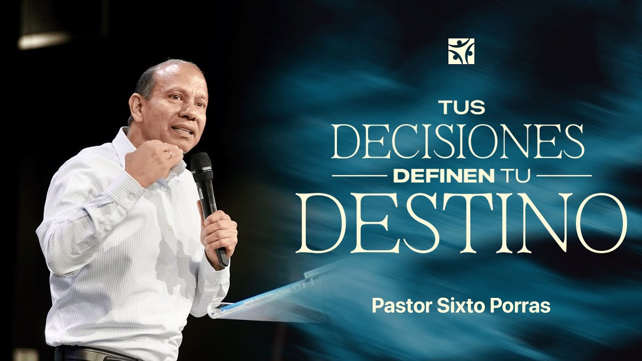 Tus decisiones definen tu destino | Sixto Porras