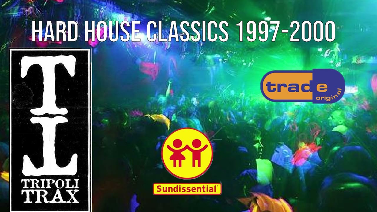 Hard House Classics - 1997 to 2000 //Trade//Sundissential//Tripoli Trax