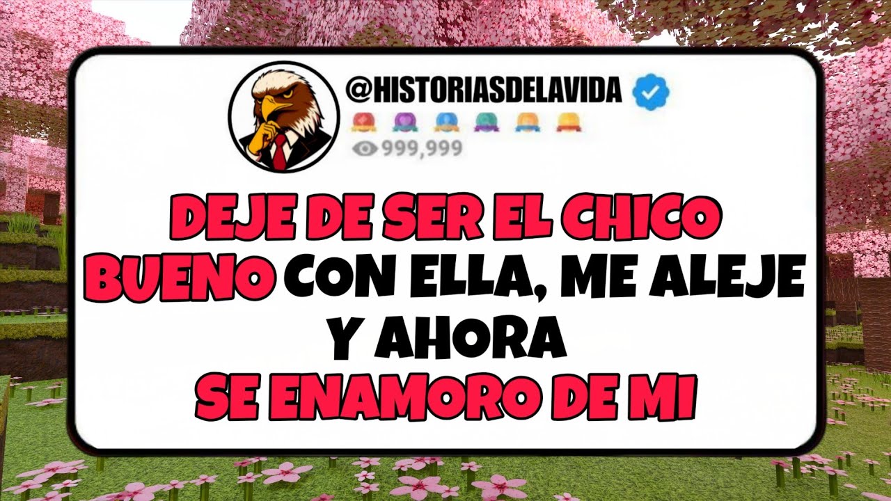 DEJE DE SER EL CHICO BUENO con ella, ME ALEJE y ahora SE ENAMORO DE MI