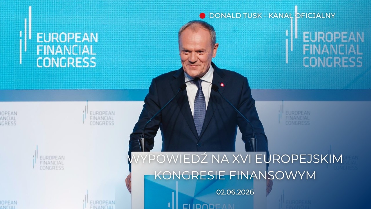 Donald Tusk: Wypowiedź na XVI Europejskim Kongresie Finansowym, 02.06.2026
