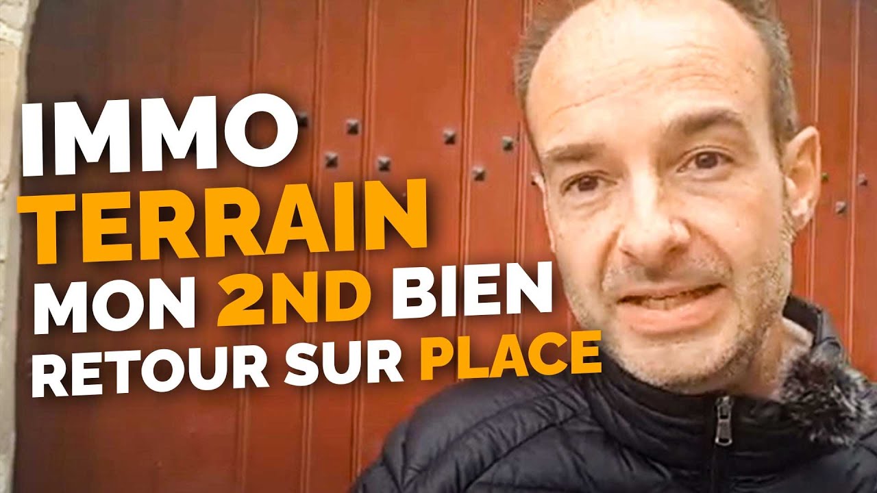 IMMOBILIER TERRAIN : Mon 2nd Bien. Retour sur Place et Bilan !