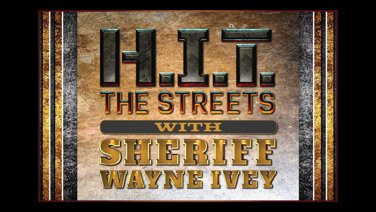 HIT the Streets With Sheriff Wayne Ivey