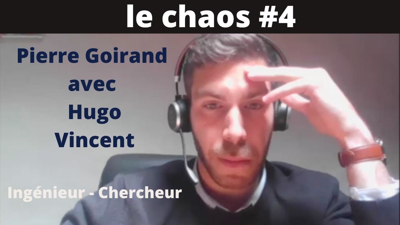 Chaos #4   Hugo Vincent  - Ing&eacute;nieur- Chercheur - avec Pierre Goirand