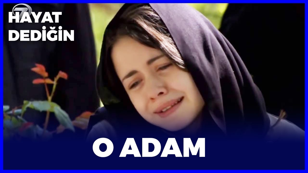 Hayat Dediğin - O Adam