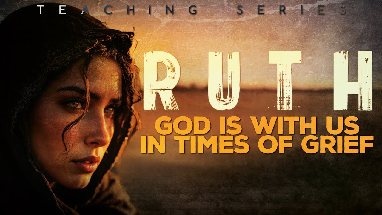 Ruth: Chapter 3 - God Is With Us In Times Of Grief
