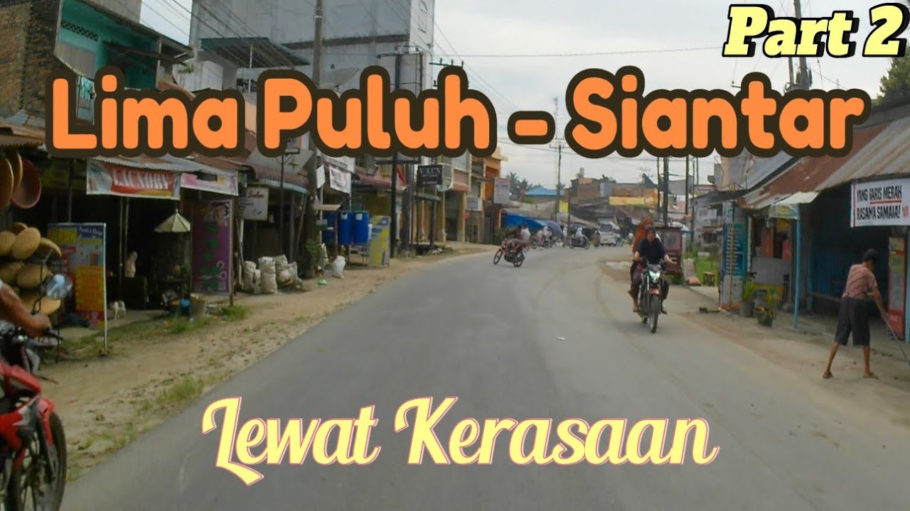 Part 2|| Lima Puluh ke Siantar lewat Kerasaan jalur Batu Bara Simalungun