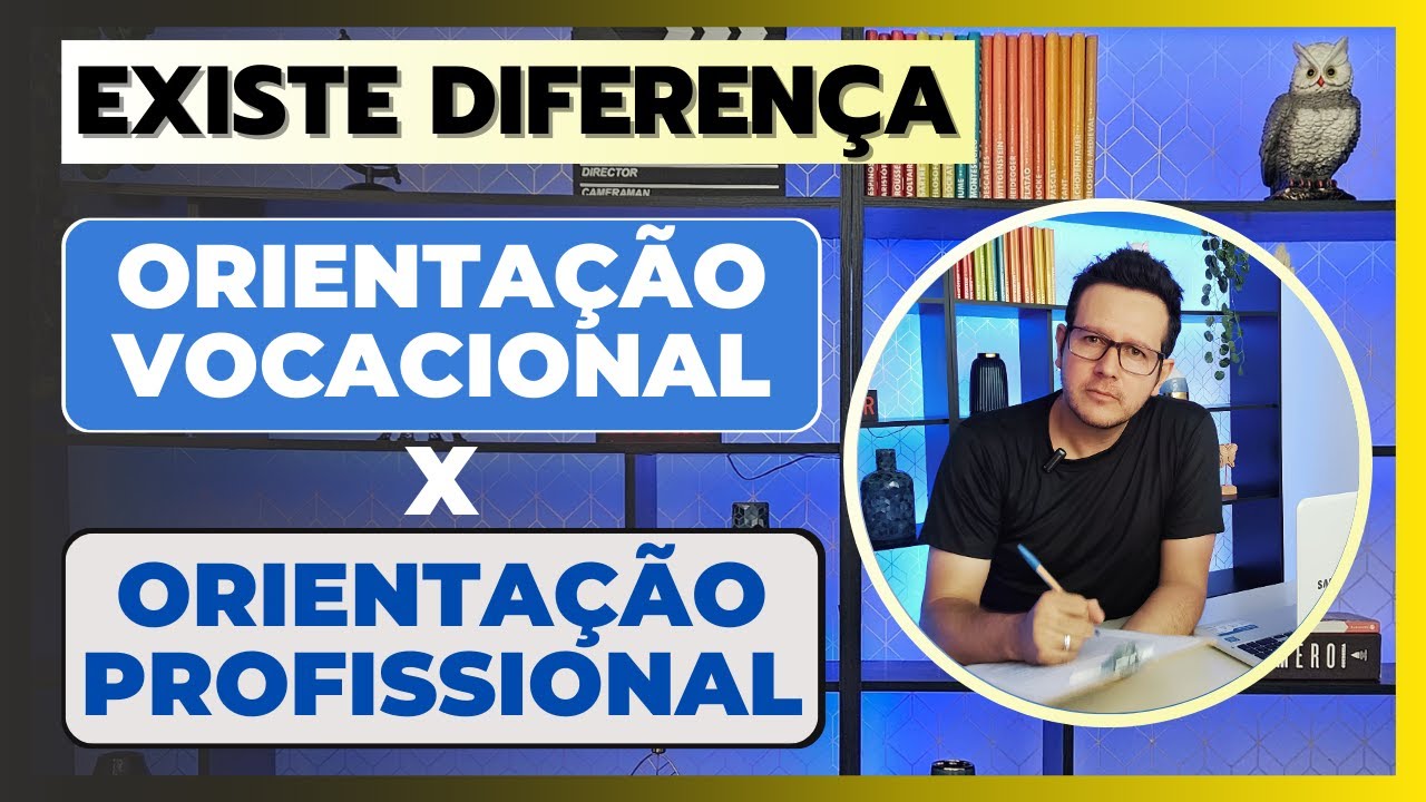 ORIENTAÇÃO VOCACIONAL X ORIENTAÇÃO PROFISSIONAL [ENTENDA QUAIS SÃO AS DIFERENÇAS!]