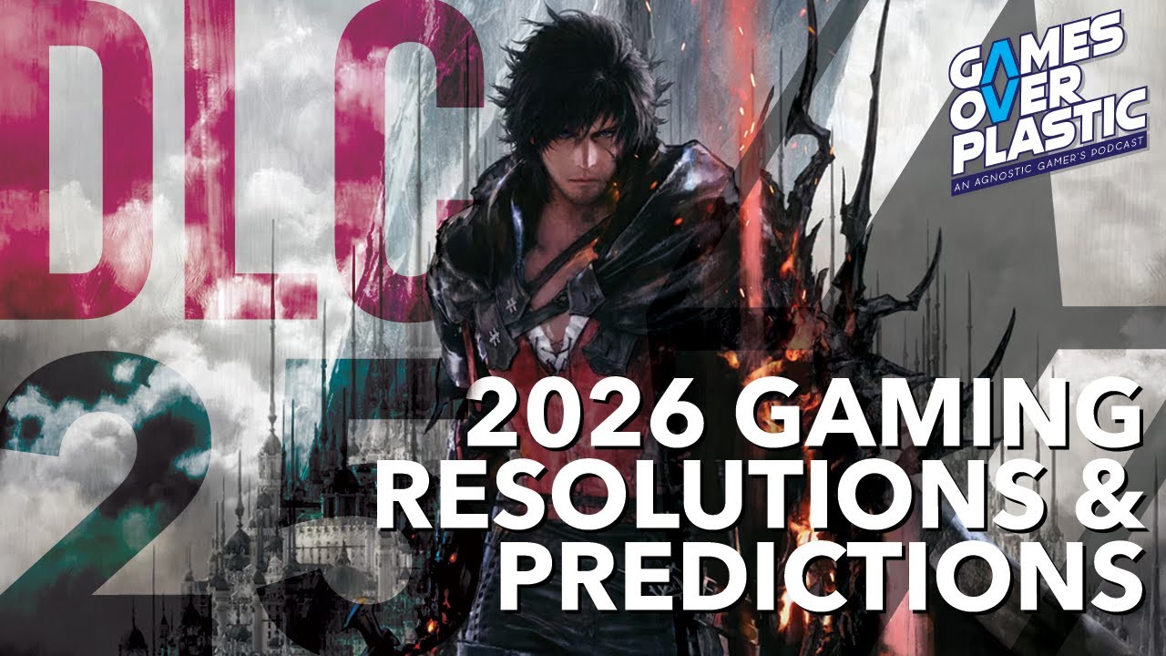We Make Our 2026 Gaming Resolutions and Predictions! | Games Over Plastic DLC 25