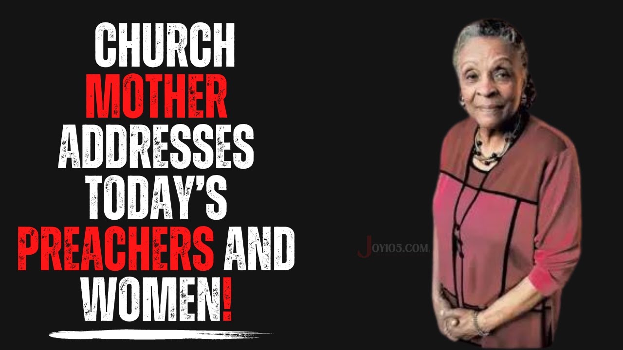 Church Mother Addresses Today's Preachers And Women!