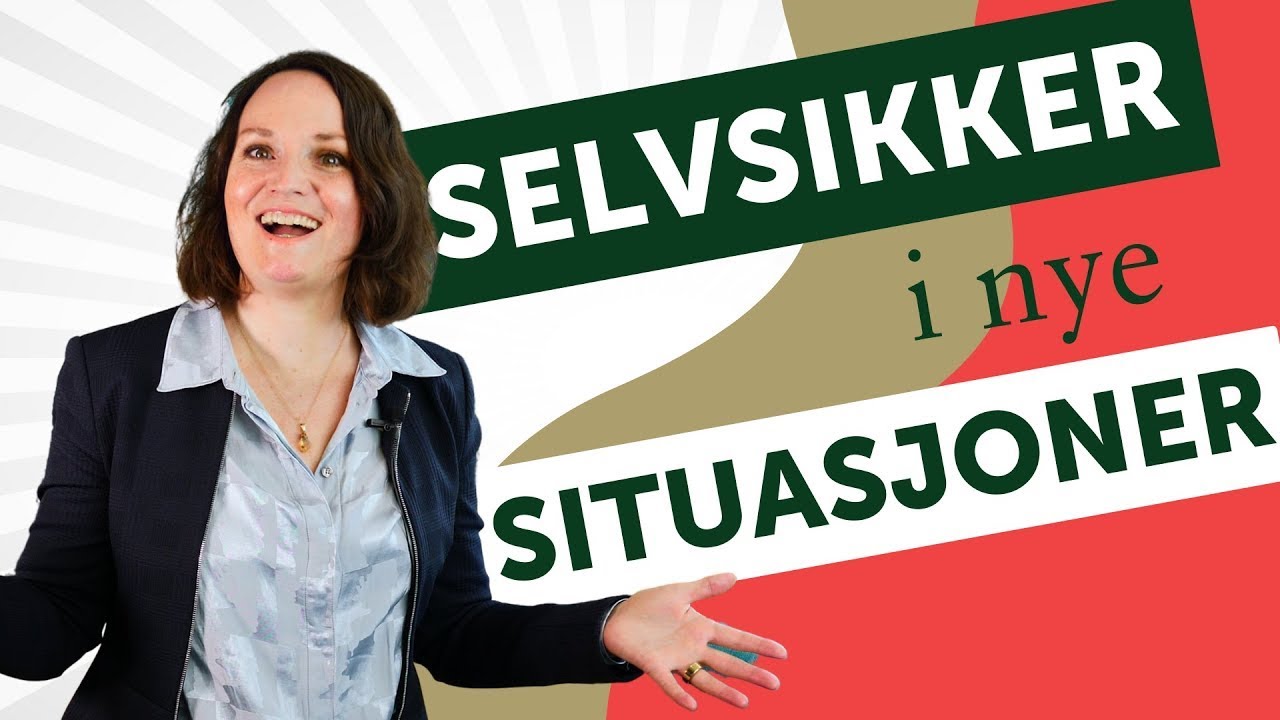 Hvordan få bedre selvtillit når du gjør noe nytt? 3 verktøy for å føle deg mer selvsikker