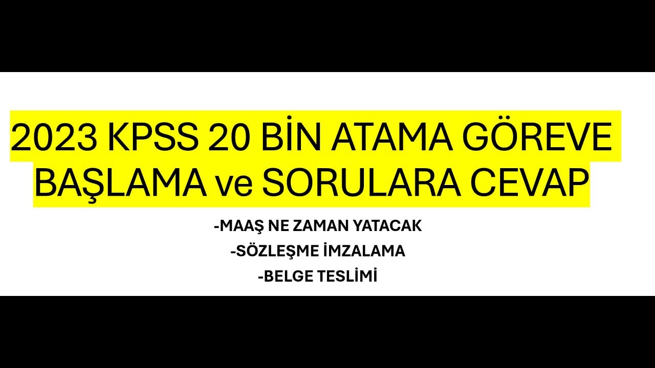 2023 KPSS 20 BİN ATAMA GÖREVE BAŞLAMA ve SORULARA CEVAPLAR - ATAMA - MEB