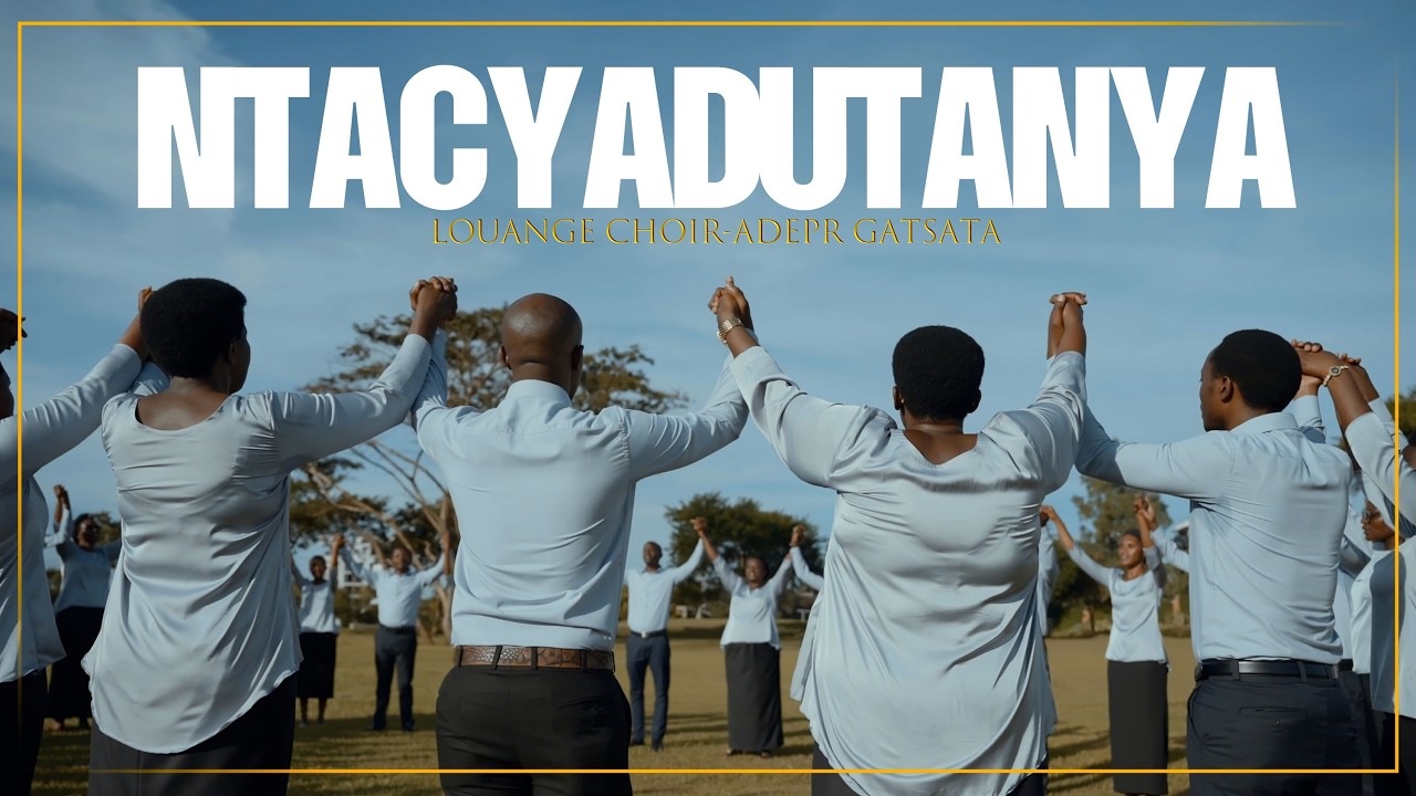 NTACYADUTANYA | LOUANGE CHOIR-ADEPR GATSATA