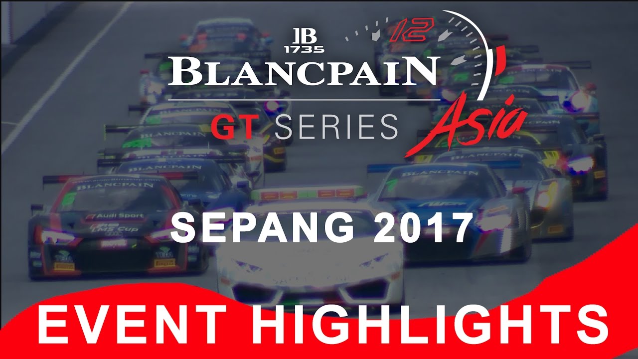 Blancpain Gt Series Asia - Sepang 2017 - Event Highlights