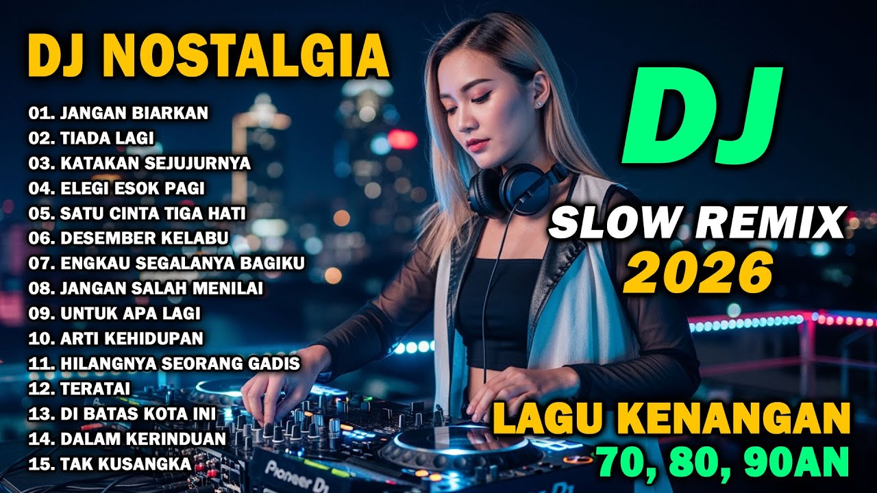 DJ REMIX NOSTALGIA TERBARU 2026 || DJ KENANGAN 70,80,90AN SLOW BASS | DJ JANGAN BIARKAN