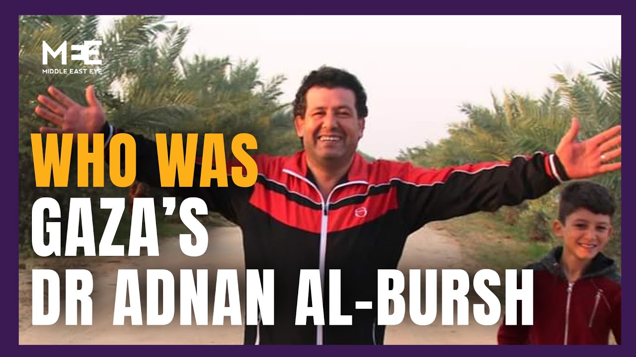 Gaza’s Dr Adnan Al-Bursh - The Palestinian Surgeon Tortured to Death by Israeli Forces