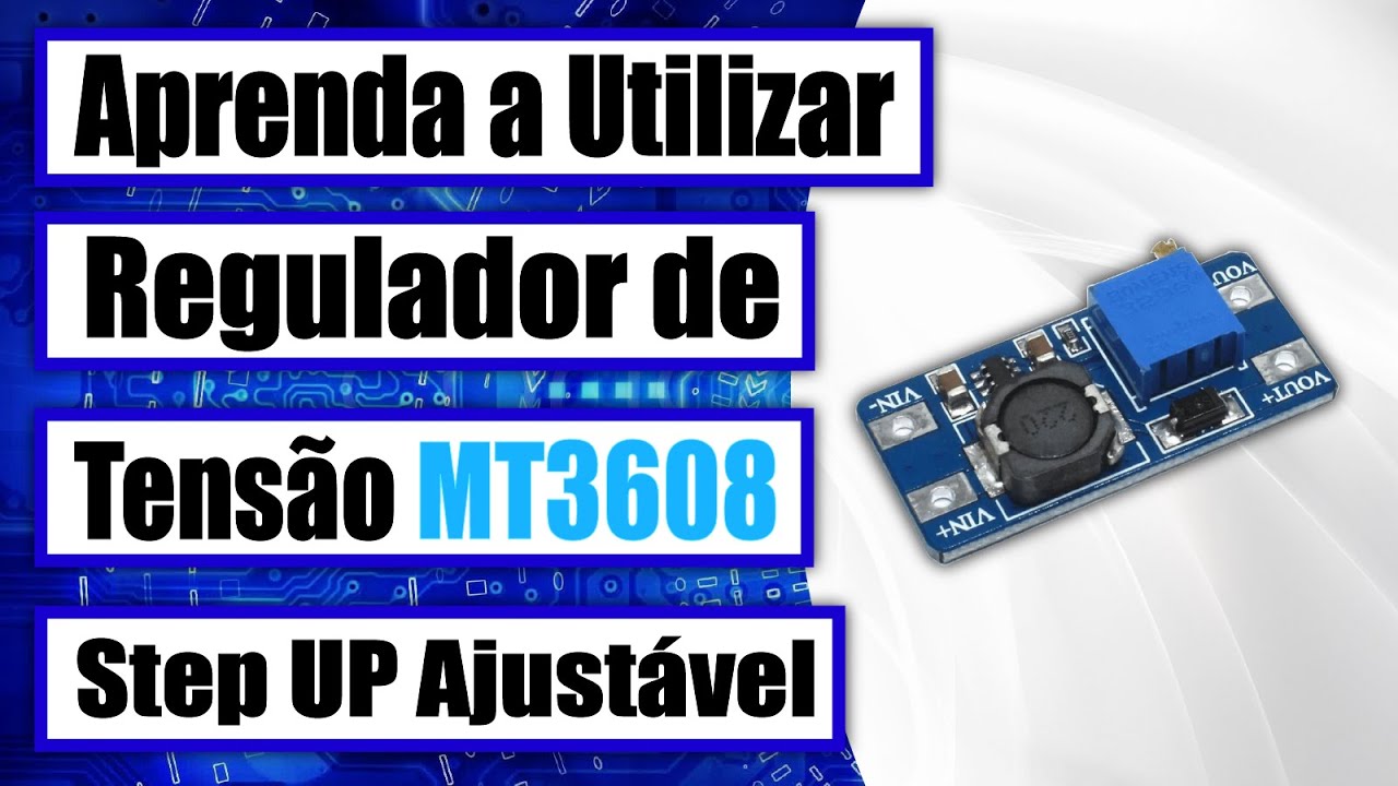 Conversor/Regulador de Tensão MT3608 Step Up: como ajustar, como utilizar e aplicação - Tutorial 28