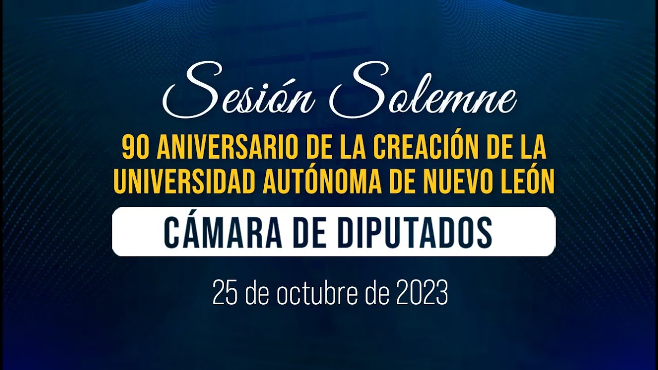 🔴Sesión Solemne de la Cámara de Diputados con motivo de los 90 años de la creación de la UANL