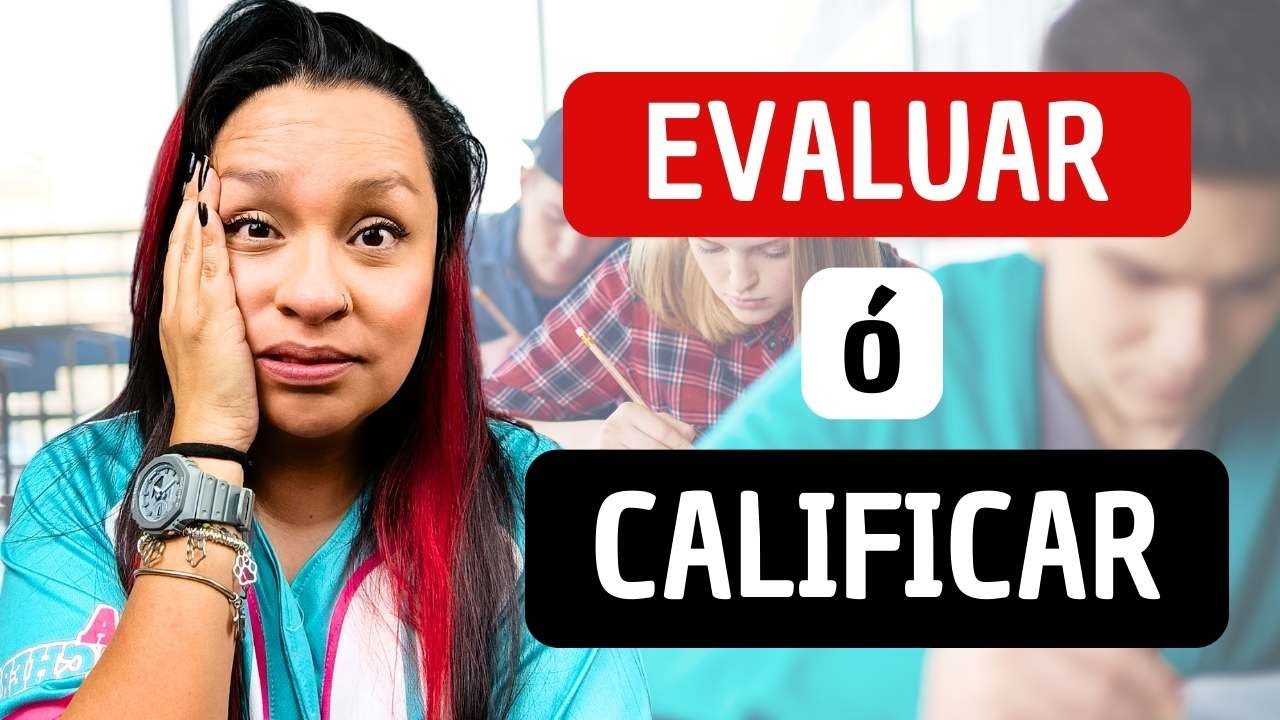 Evaluación vs Calificación: ¿CUÁL ES LA DIFERENCIA?