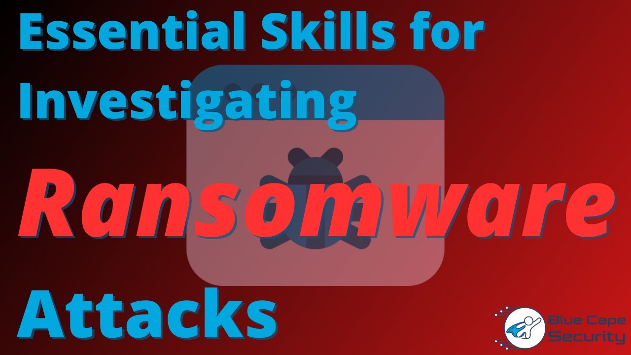Essential Skills for Investigating Ransomware Attacks