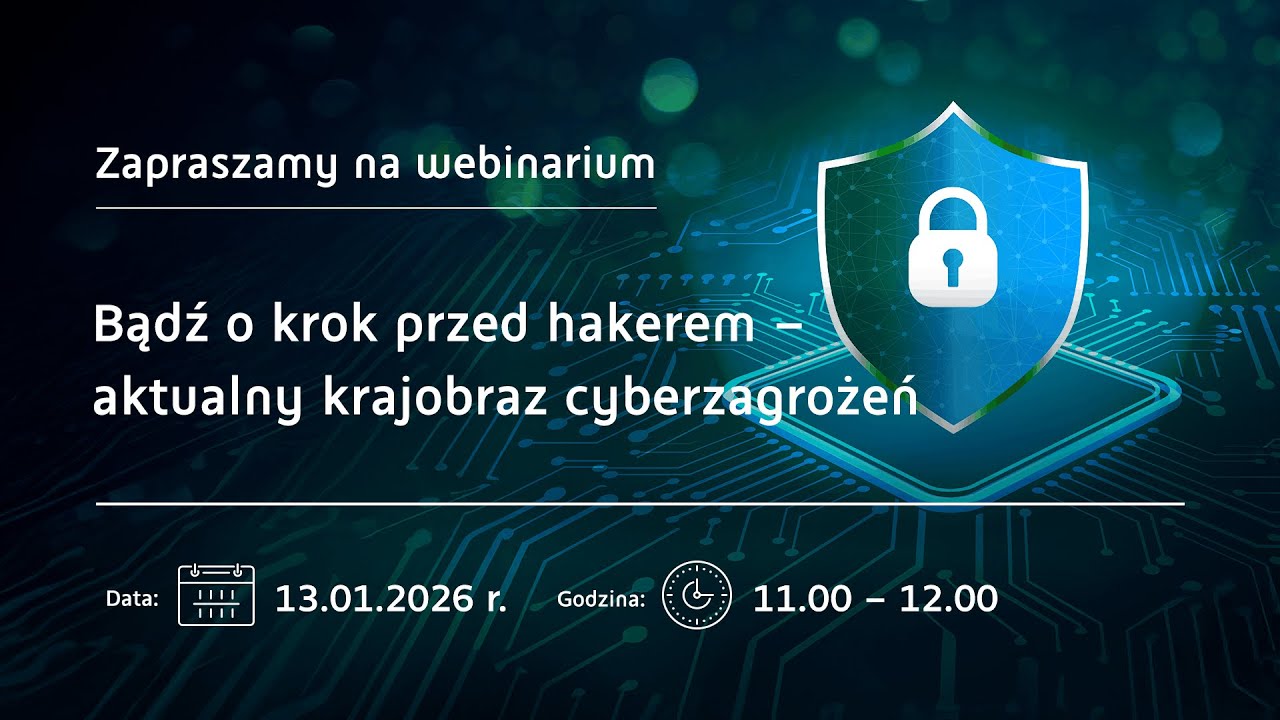 Webinarium „Bądź o krok przed hakerem - aktualny krajobraz cyberzagrożeń”