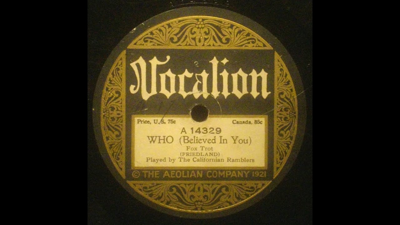 California Ramblers recorded 1922 Who (Believed In You) and My Honey's Lovin' Arms Vocalion 14329