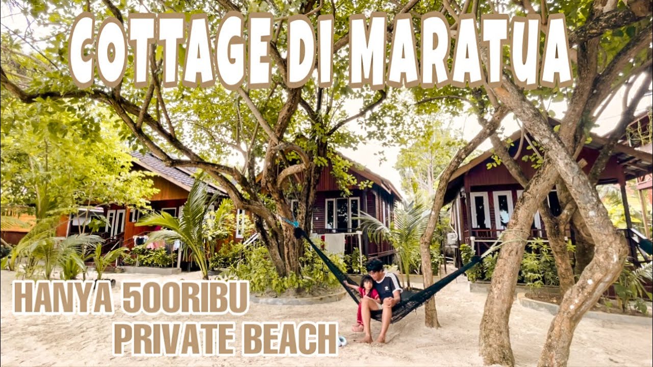 COTTAGE MARATUA 500RIBU VIEW PANTAI WAJIB NONTON SEBELUM KE PULAU MARATUA