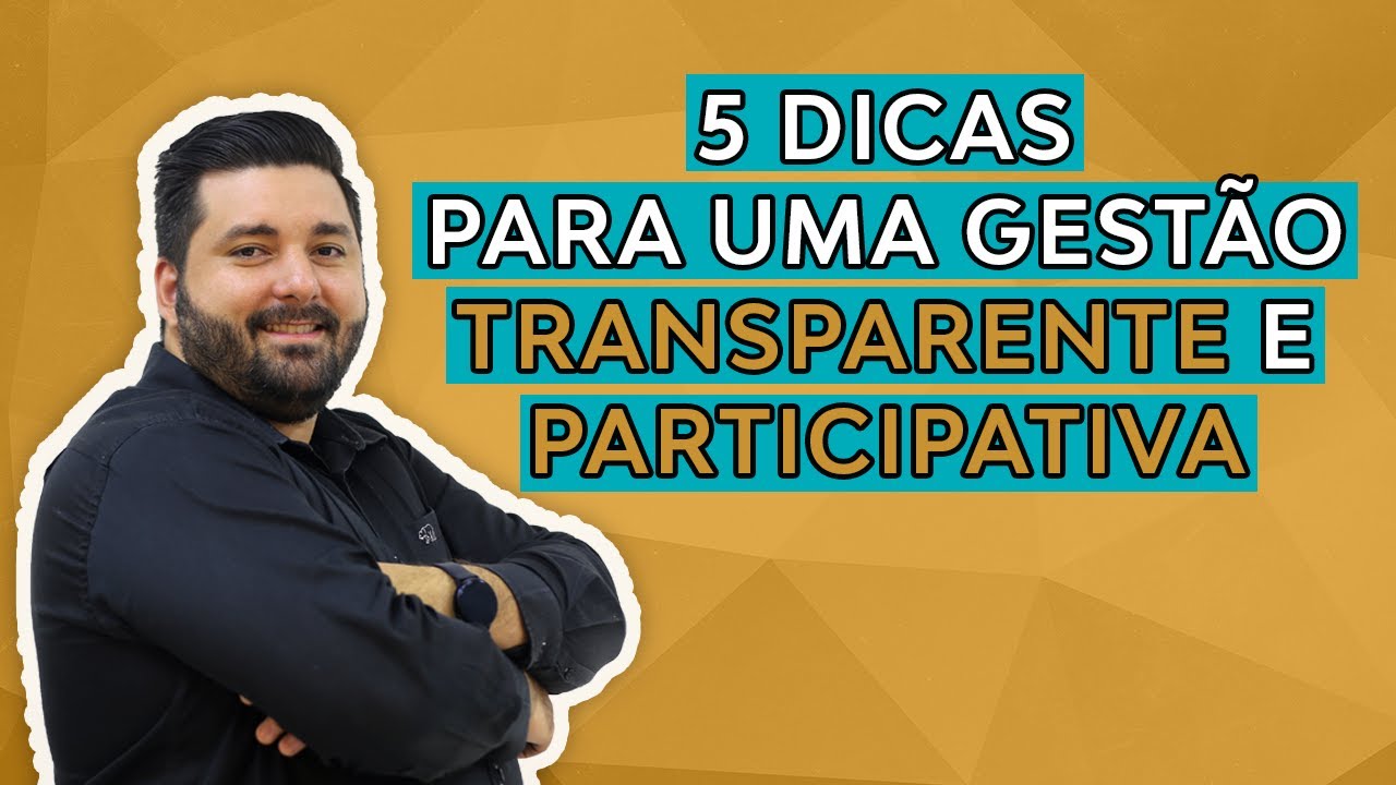 5 Dicas para uma gest&atilde;o transparente e participativa