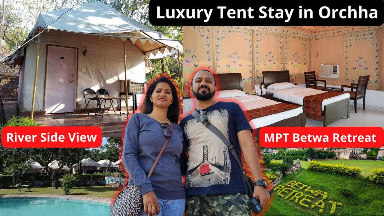 Luxury tent stay in orchha | MPT betwa retreat orchha | best resort in orchha | Mansi Shail Vlog
