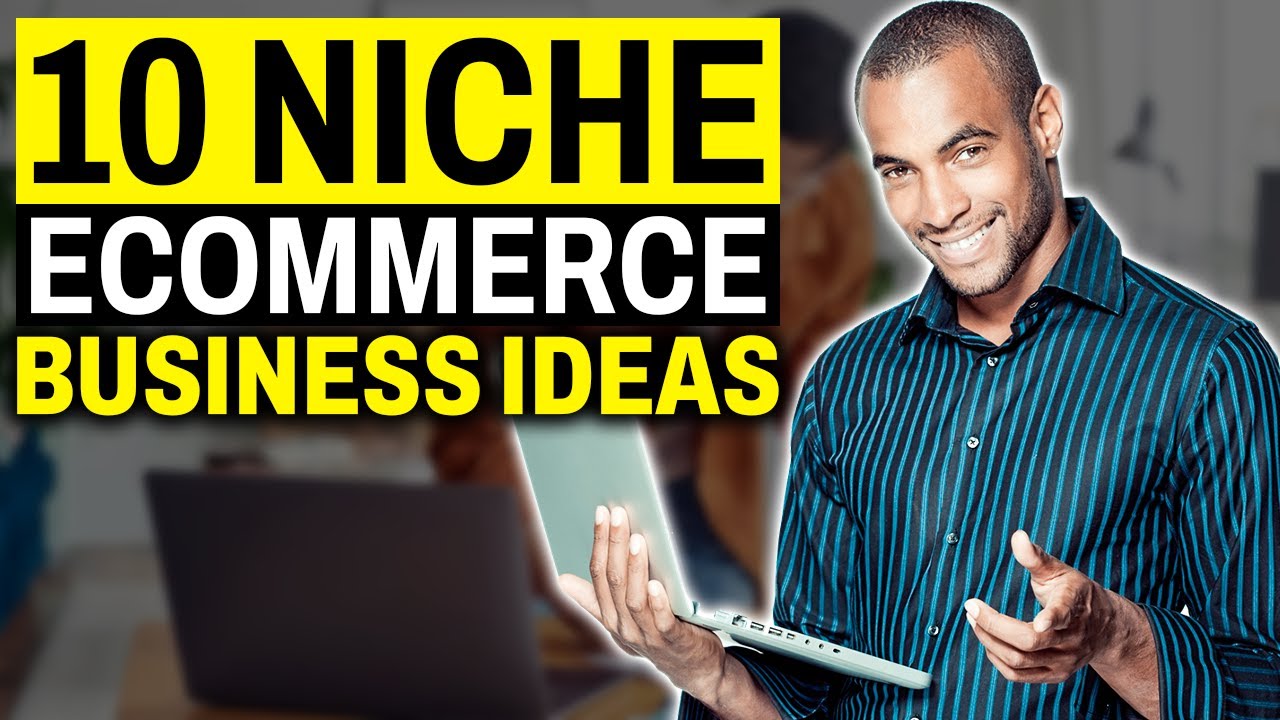 10 Niche eCommerce Business Ideas You Can Make Money On In 2022