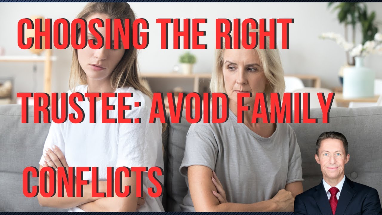 Choosing the Right Trustee: Avoid Family Conflicts