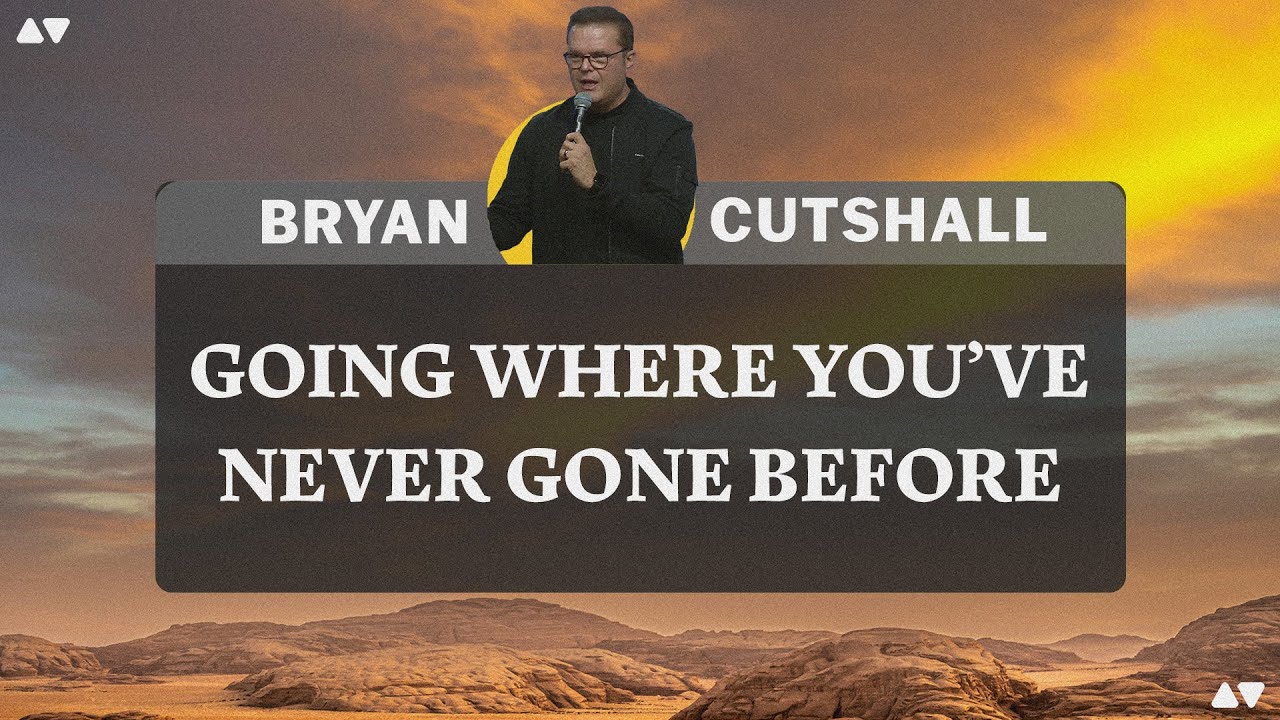 Going Where You Have Never Gone Before | Bryan Cutshall