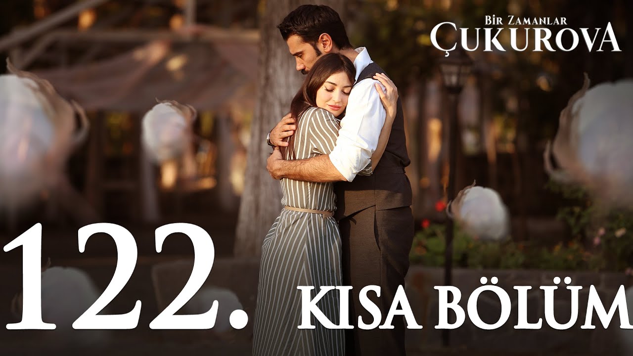 Bir Zamanlar &Ccedil;ukurova 122. Kısa B&ouml;l&uuml;m