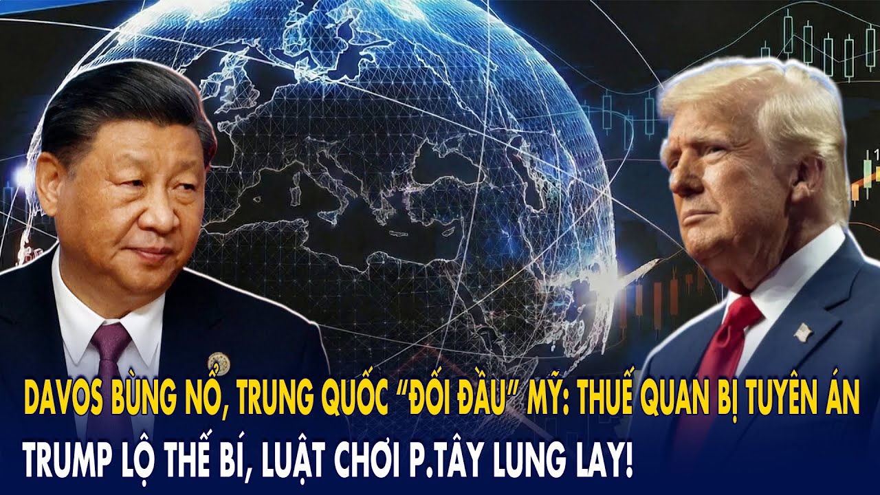 Davos bùng nổ, Trung Quốc “đối đầu” Mỹ: Thuế quan bị tuyên án, Trump lộ thế bí, p.Tây lung lay