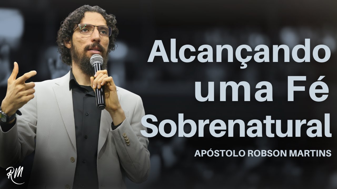 A fé sobrenatural - Robson Martins