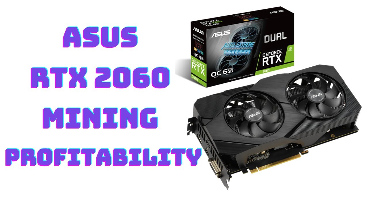 ASUS GeForce RTX 2060 DUAL OC EVO 6GB GDDR6 - Mining Profitability