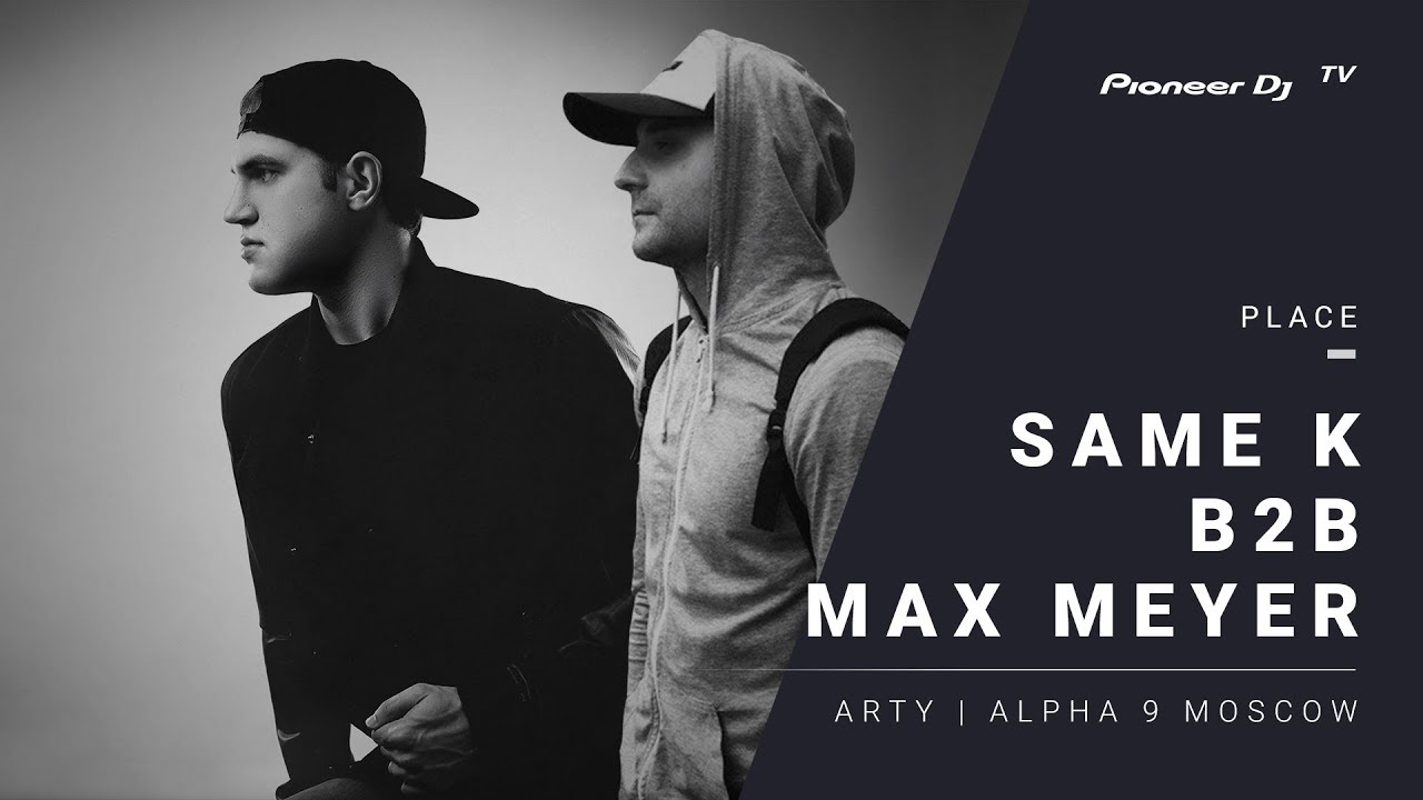 SAME K B2B MAX MEYER /Arty | Alpha 9 Moscow/ @ Pioneer DJ TV | Moscow