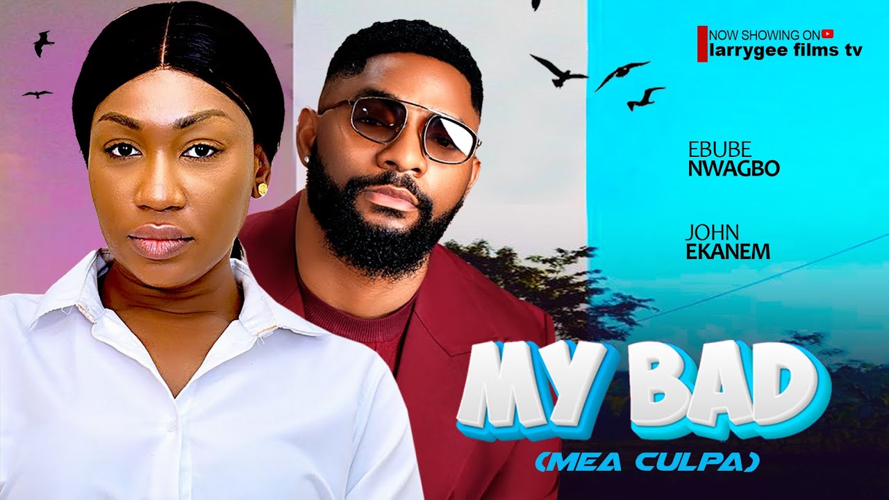 My Bad (Mea Culpa) -  Ebube Nwagbo John Tyler Ekanem 2024 Latest Nigerian Movies